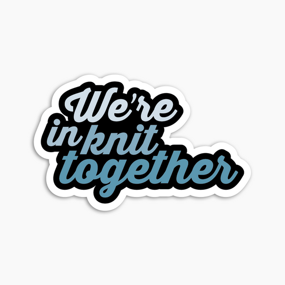 We're In Knit Together Sticker